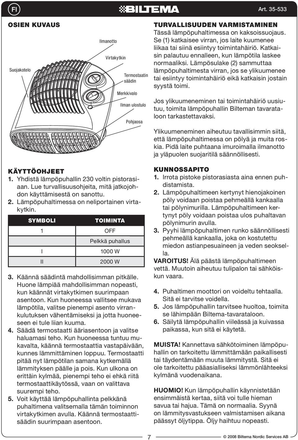 Lämpösulake (2) sammuttaa lämpöpuhaltimesta virran, jos se ylikuumenee tai esiintyy toimintahäiriö eikä katkaisin jostain syystä toimi.