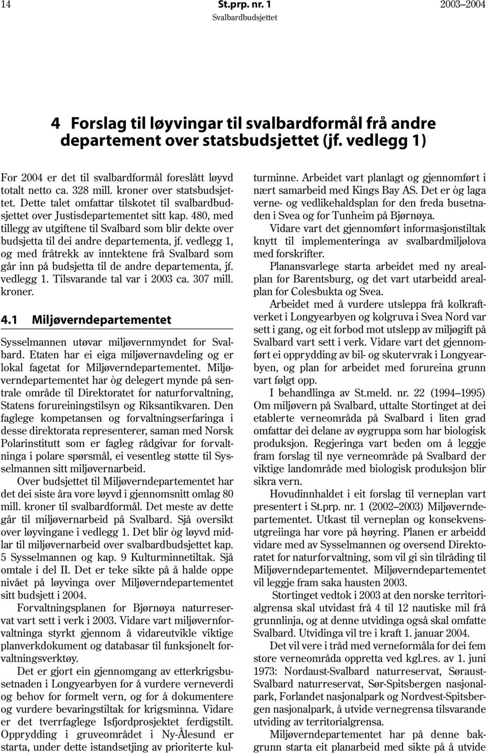 480, med tillegg av utgiftene til Svalbard som blir dekte over budsjetta til dei andre departementa, jf.