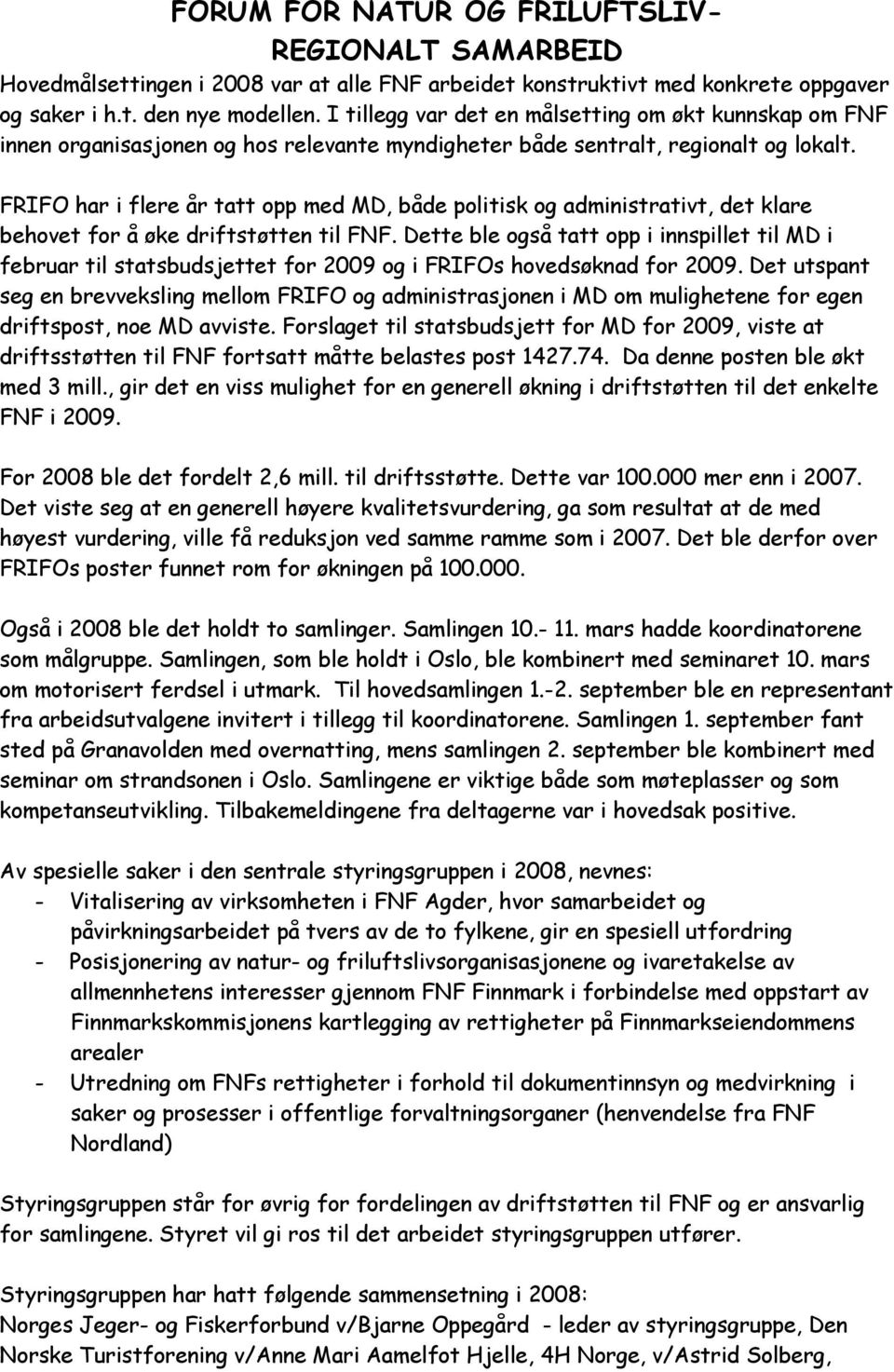 FRIFO har i flere år tatt opp med MD, både politisk og administrativt, det klare behovet for å øke driftstøtten til FNF.