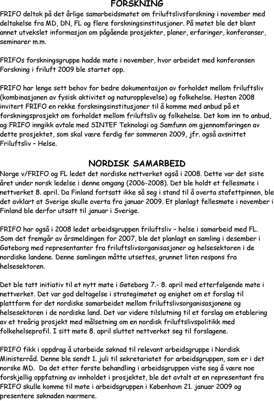 FRIFO har lenge sett behov for bedre dokumentasjon av forholdet mellom friluftsliv (kombinasjonen av fysisk aktivitet og naturopplevelse) og folkehelse.