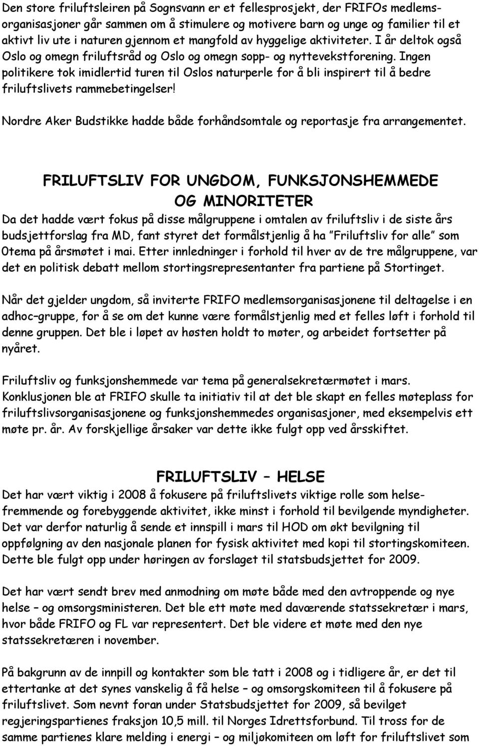 Ingen politikere tok imidlertid turen til Oslos naturperle for å bli inspirert til å bedre friluftslivets rammebetingelser!