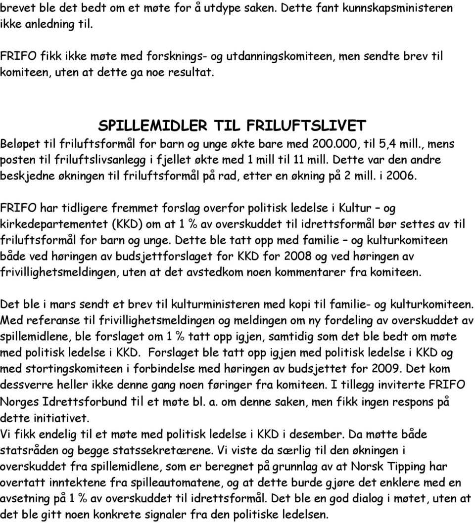 SPILLEMIDLER TIL FRILUFTSLIVET Beløpet til friluftsformål for barn og unge økte bare med 200.000, til 5,4 mill., mens posten til friluftslivsanlegg i fjellet økte med 1 mill til 11 mill.