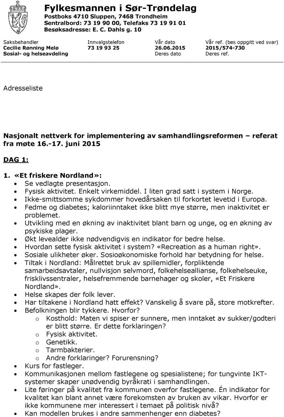 Adresseliste Nasjonalt nettverk for implementering av samhandlingsreformen referat fra møte 16.-17. juni 2015 DAG 1: 1. «Et friskere Nordland»: Fysisk aktivitet. Enkelt virkemiddel.