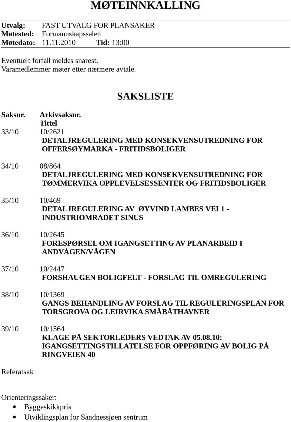 Tittel 33/10 10/2621 DETALJREGULERING MED KONSEKVENSUTREDNING FOR OFFERSØYMARKA - FRITIDSBOLIGER 34/10 08/864 DETALJREGULERING MED KONSEKVENSUTREDNING FOR TØMMERVIKA OPPLEVELSESSENTER OG