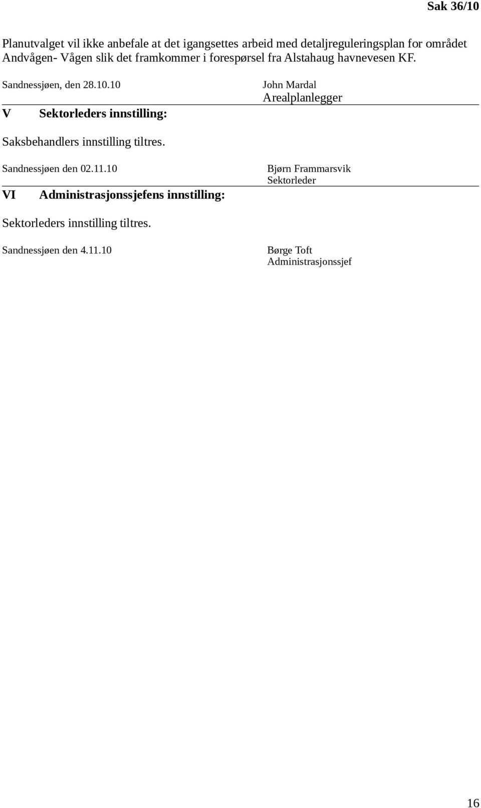 10 V Sektorleders innstilling: John Mardal Arealplanlegger Saksbehandlers innstilling tiltres. Sandnessjøen den 02.11.