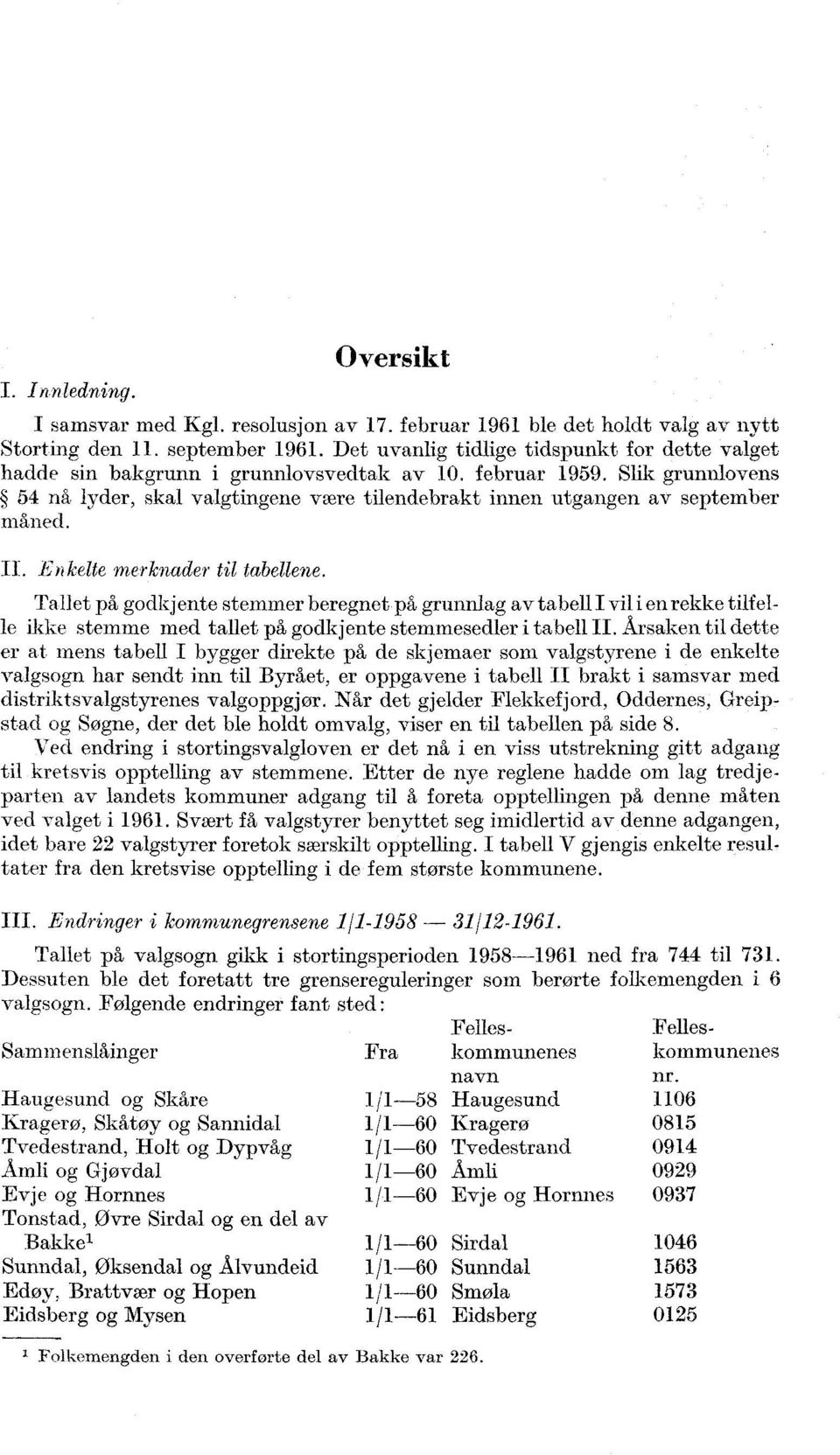 Slik grunnlovens 54 nå lyder, skal valgtingene være tilendebrakt innen utgangen av september måned. Enkelte merknader til tabellene.