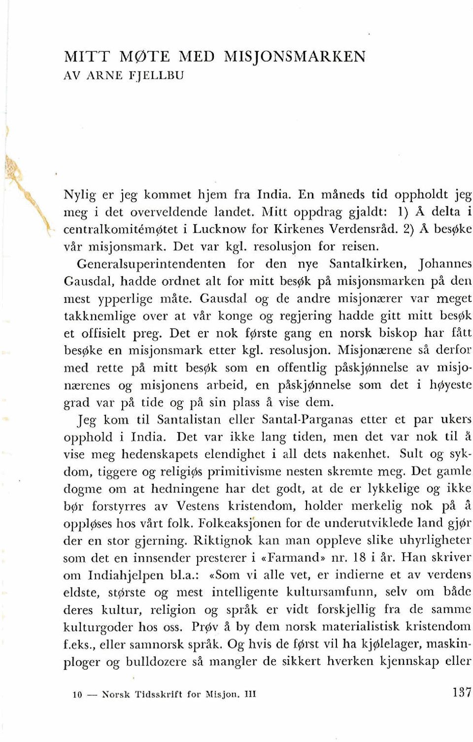 Generalsuperintendenten for den nye Santalkirken, Johannes Gausdal, hadde ordnet alt for mitt besgk pi misjonsmarken pi den mest ypperlige mite.