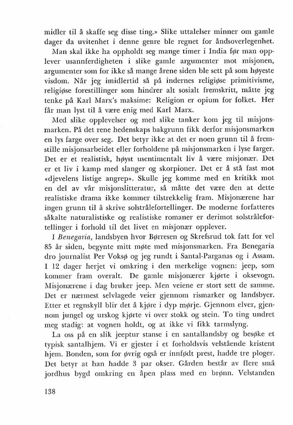 Nir jeg imidlertid si pi indernes religi@se primitivisme, religiqse forestillinger som hindrer alt sosialt fremskritt, mitte jeg tenke pi Karl Marx's maksime: Religion er opium for folket.