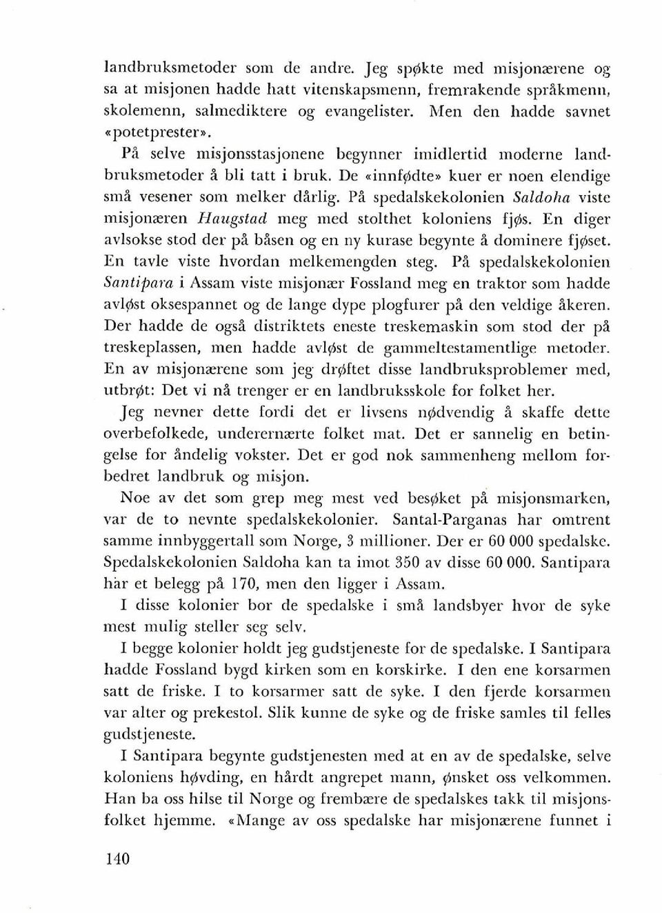 Pi spedalskekolonien Saldoha viste misjonreren Haugstad meg med stolthet koloniens fj@. En diger avlsokse stod der pi bisen og en ny kurase begynte i dominere fjgset.