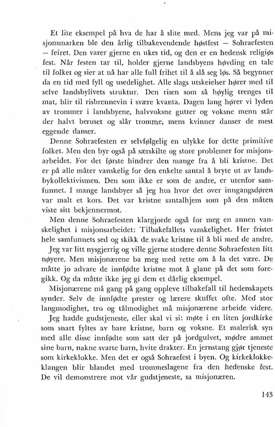 Si begynner da en tid med fyll og usedeli~het. Alle slags utskeielser hgrer med ti1 selve landsbylivets smuktur. Den risen som si hgylig trenges ti1 mat, blir ti1 risbrennevin i sviere kvanta.