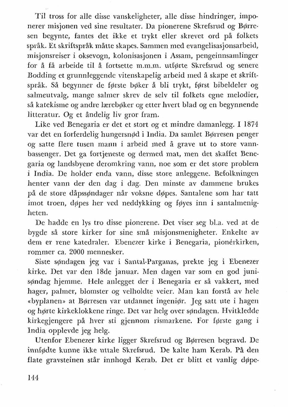 Sammen med evangelisasjonsarbeid, misjonsreiser i oksevogn, kolonisasjonen i Assam, pengeinnsamlinger for i f i arbeide ti1 i fortsette m.m.m. utfysrte Skrefsrud og senere Bodding et grunnleggendc vitenskapelig arbeid med i skape et skriftsprik.