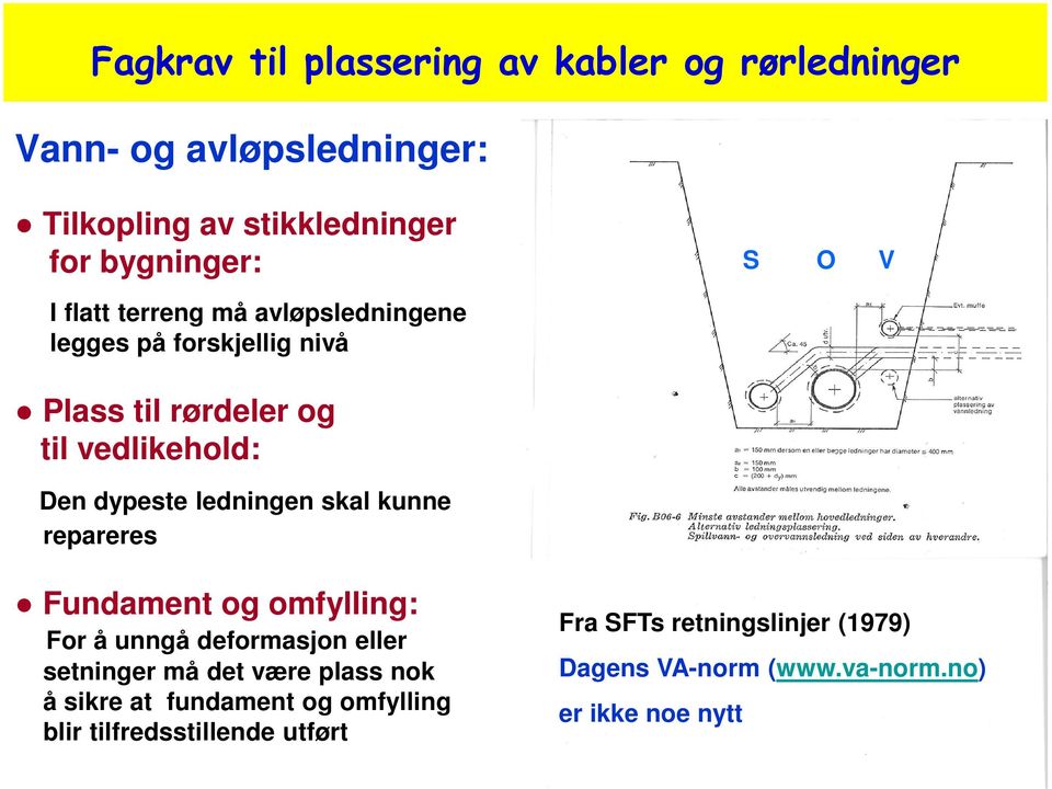 skal kunne repareres Fundament og omfylling: For å unngå deformasjon eller setninger må det være plass nok å sikre at