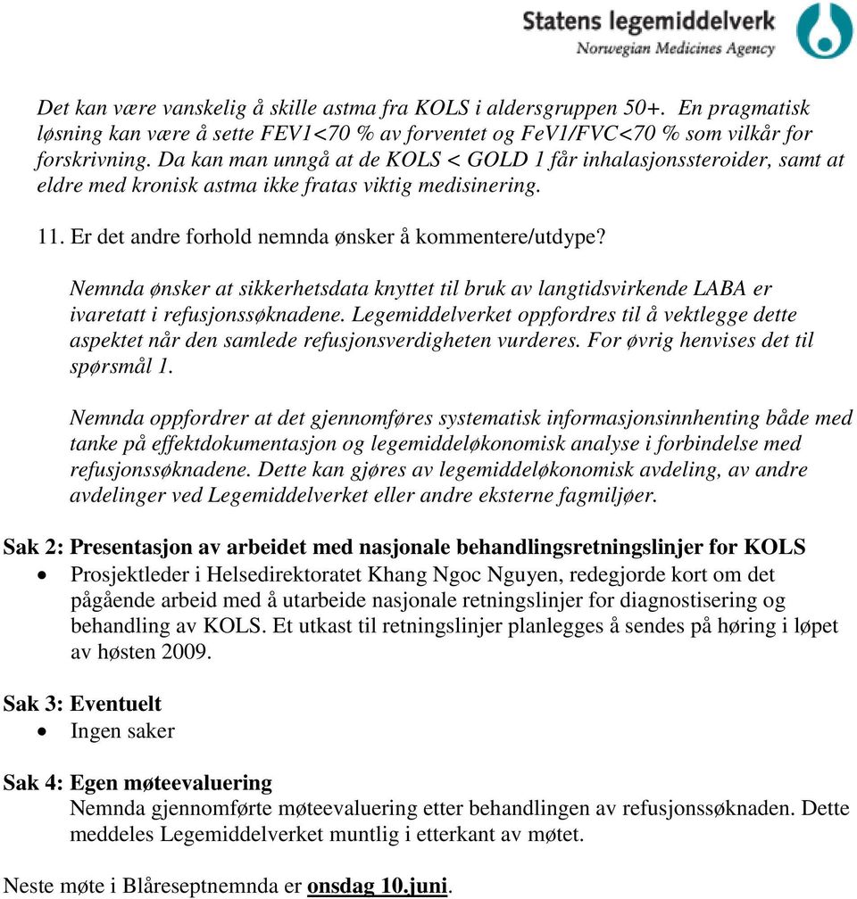 Nemnda ønsker at sikkerhetsdata knyttet til bruk av langtidsvirkende LABA er ivaretatt i refusjonssøknadene.