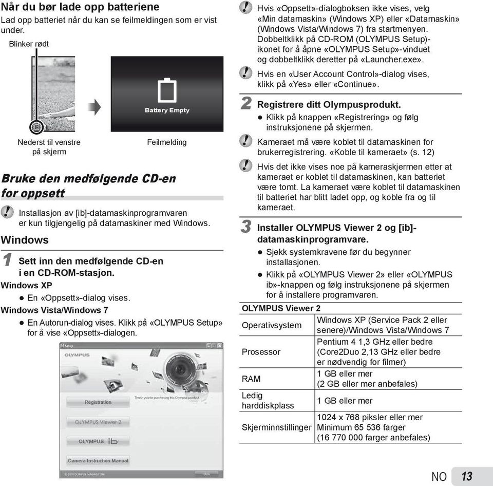 Windows. Windows 1 Sett inn den medfølgende CD-en i en CD-ROM-stasjon. Windows XP En «Oppsett»-dialog vises. Windows Vista/Windows 7 En Autorun-dialog vises.