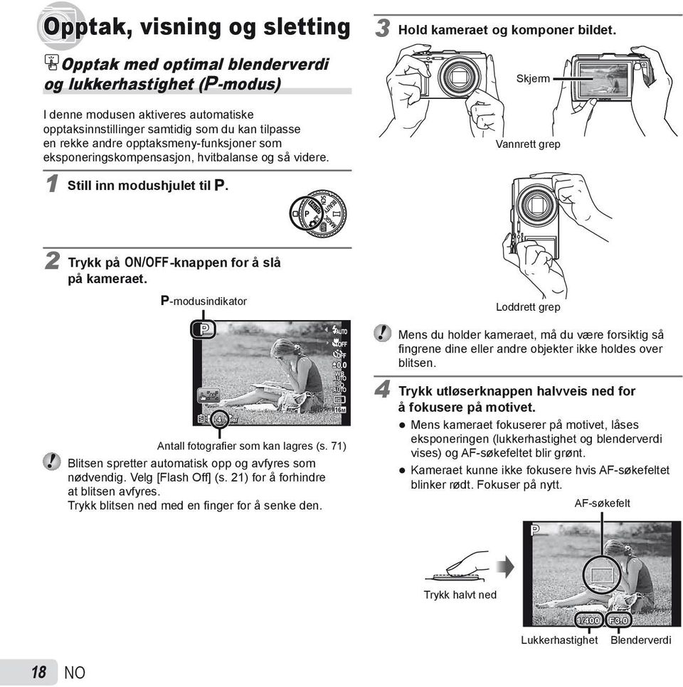 Skjerm Vannrett grep 2 Trykk på n-knappen for å slå på kameraet. P-modusindikator P 4 NORM 0.0 WB ISO 16M Antall fotografi er som kan lagres (s.