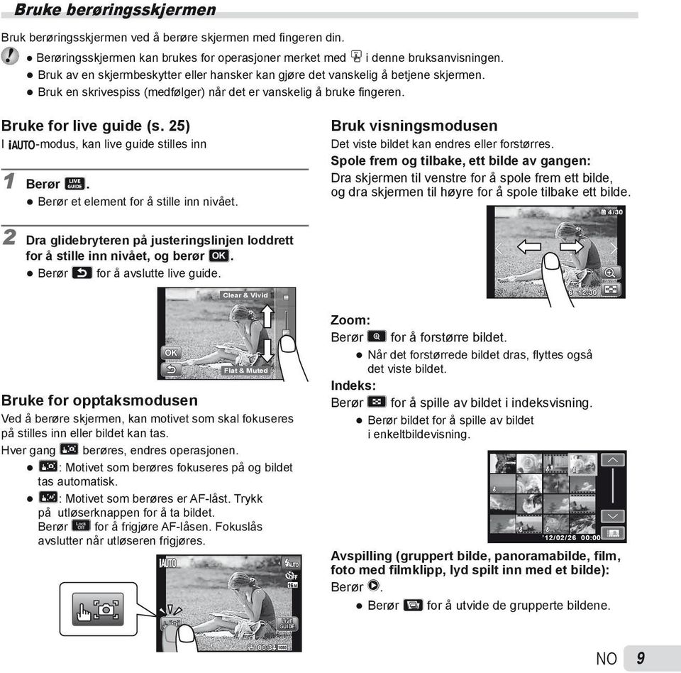 25) I M-modus, kan live guide stilles inn 1 Berør M. Berør et element for å stille inn nivået. Bruk visningsmodusen Det viste bildet kan endres eller forstørres.