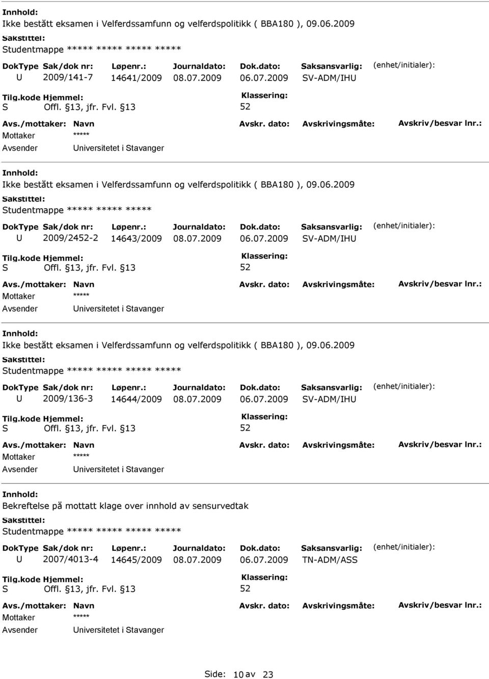 2009 tudentmappe 2009/136-3 14644/2009 V-ADM/H niversitetet i tavanger Bekreftelse på mottatt klage over innhold av sensurvedtak tudentmappe