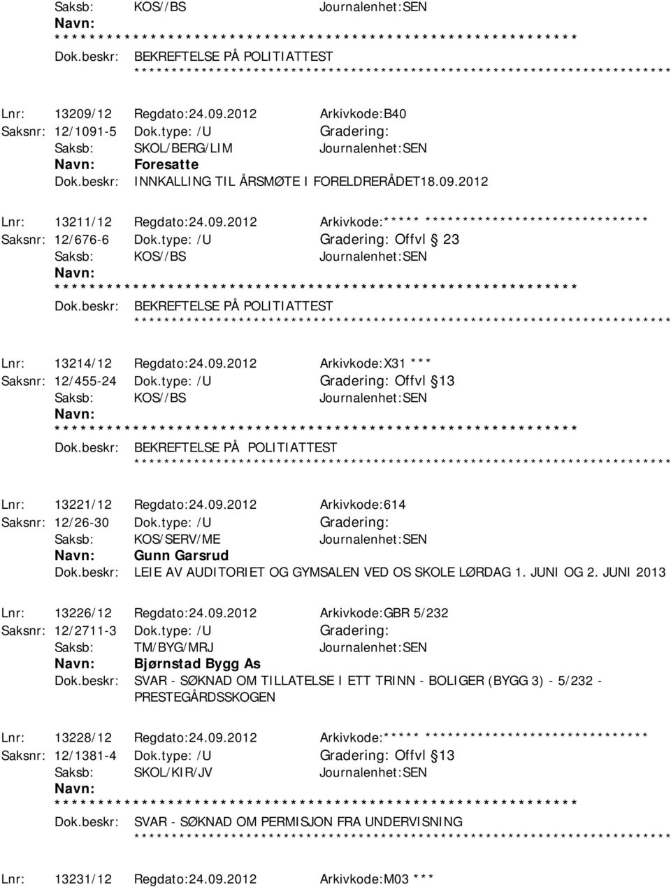type: /U Offvl 23 Saksb: KOS//BS Journalenhet:SEN ************ Lnr: 13214/12 Regdato:24.09.2012 Arkivkode:X31 *** Saksnr: 12/455-24 Dok.