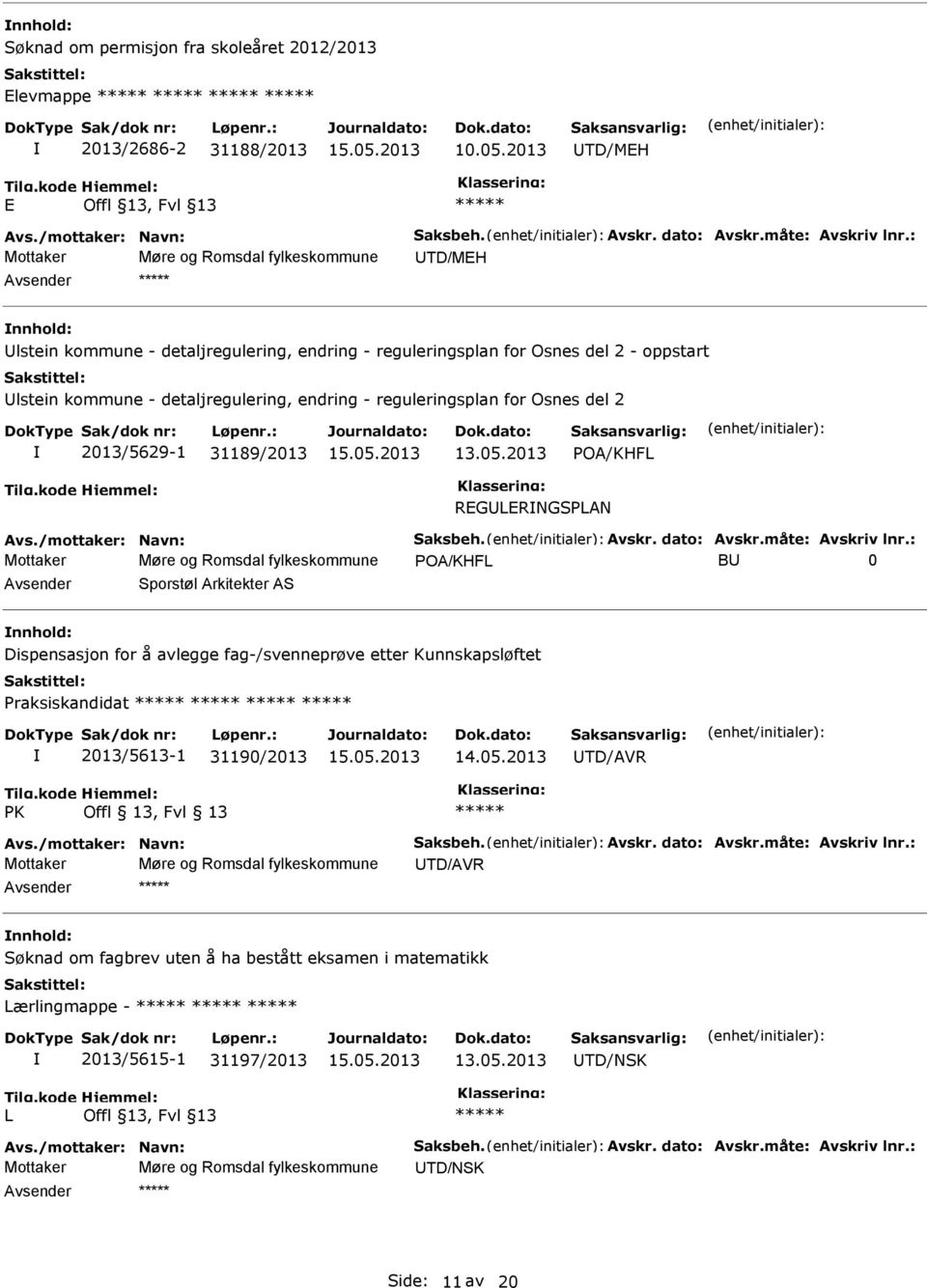 for Osnes del 2 2013/5629-1 31189/2013 13.05.2013 POA/KHFL REGLERNGSPLAN Avs./mottaker: Navn: Saksbeh. Avskr. dato: Avskr.måte: Avskriv lnr.