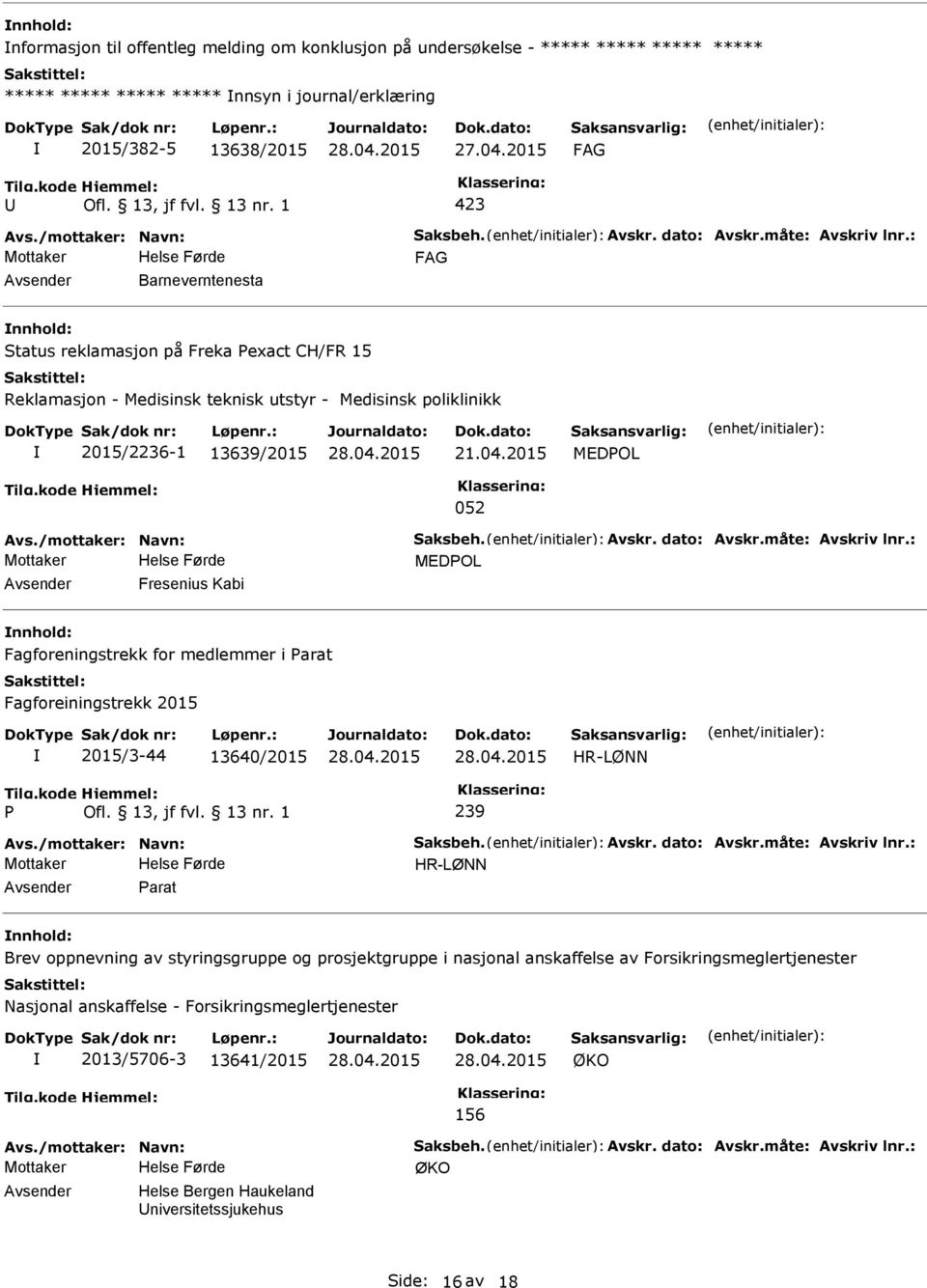 : Barneverntenesta Status reklamasjon på Freka exact CH/FR 15 Reklamasjon - Medisinsk teknisk utstyr - Medisinsk poliklinikk 2015/2236-1 13639/2015 21.04.2015 MEDOL 052 Avs.