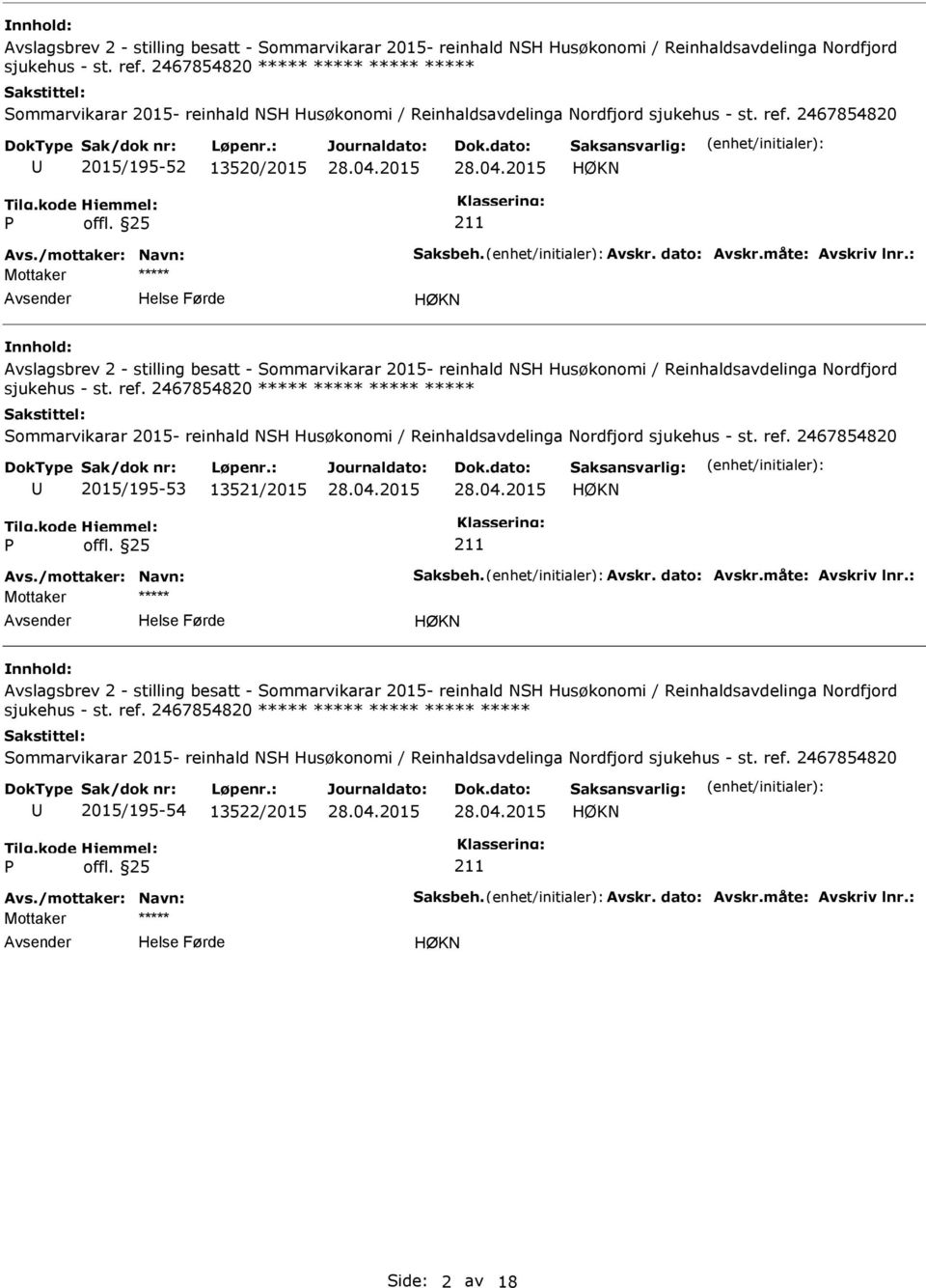 /mottaker: Navn: Saksbeh. Avskr. dato: Avskr.måte: Avskriv lnr.: sjukehus - st. ref.