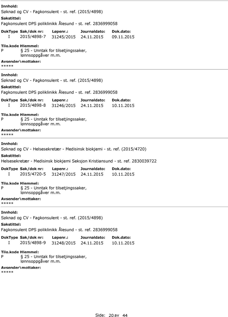 2015 Søknad og CV - Helsesekretær - Medisinsk biokjemi - st. ref. (2015/4720) Helsesekretær - Medisinsk biokjemi Seksjon Kristiansund - st. ref. 2830039722 2015/4720-5 31247/2015 10.