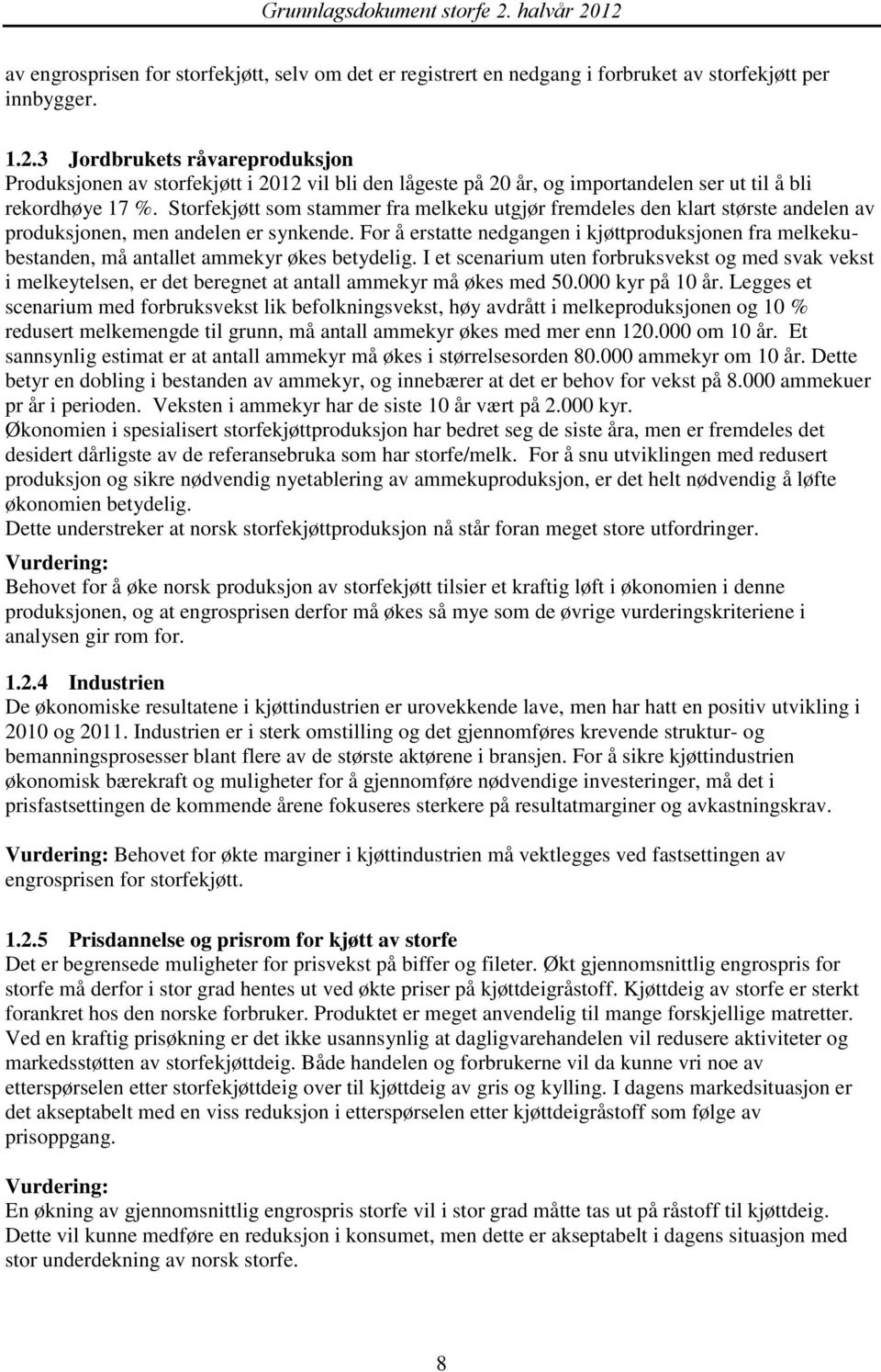 Storfekjøtt som stammer fra melkeku utgjør fremdeles den klart største andelen av produksjonen, men andelen er synkende.