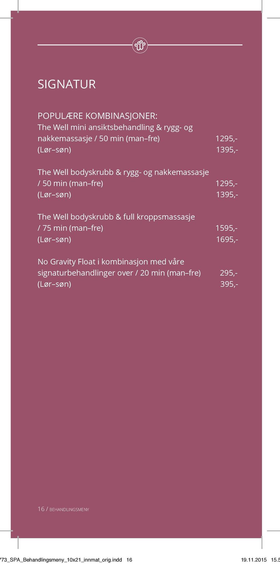 full kroppsmassasje / 75 min (man fre) 1595,- (Lør søn) 1695,- No Gravity Float i kombinasjon med våre signaturbehandlinger