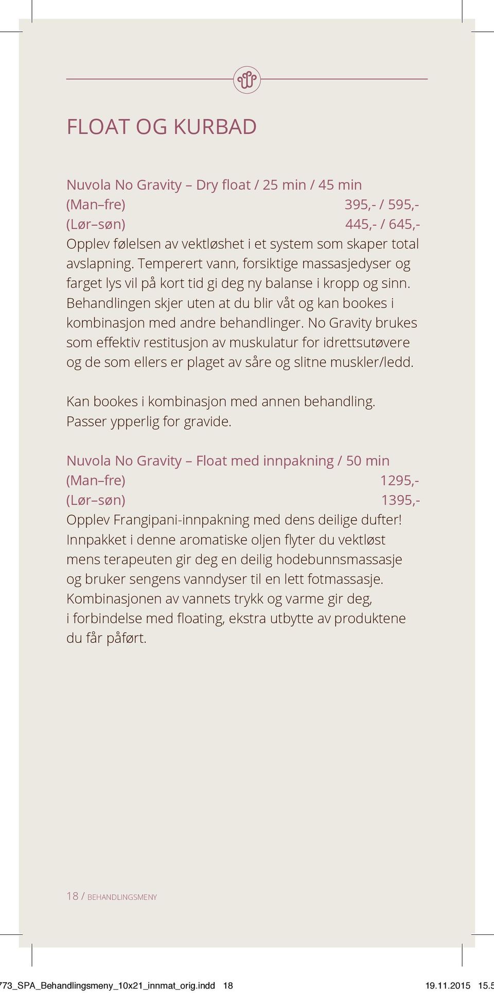 No Gravity brukes som effektiv restitusjon av muskulatur for idrettsutøvere og de som ellers er plaget av såre og slitne muskler/ledd. Kan bookes i kombinasjon med annen behandling.