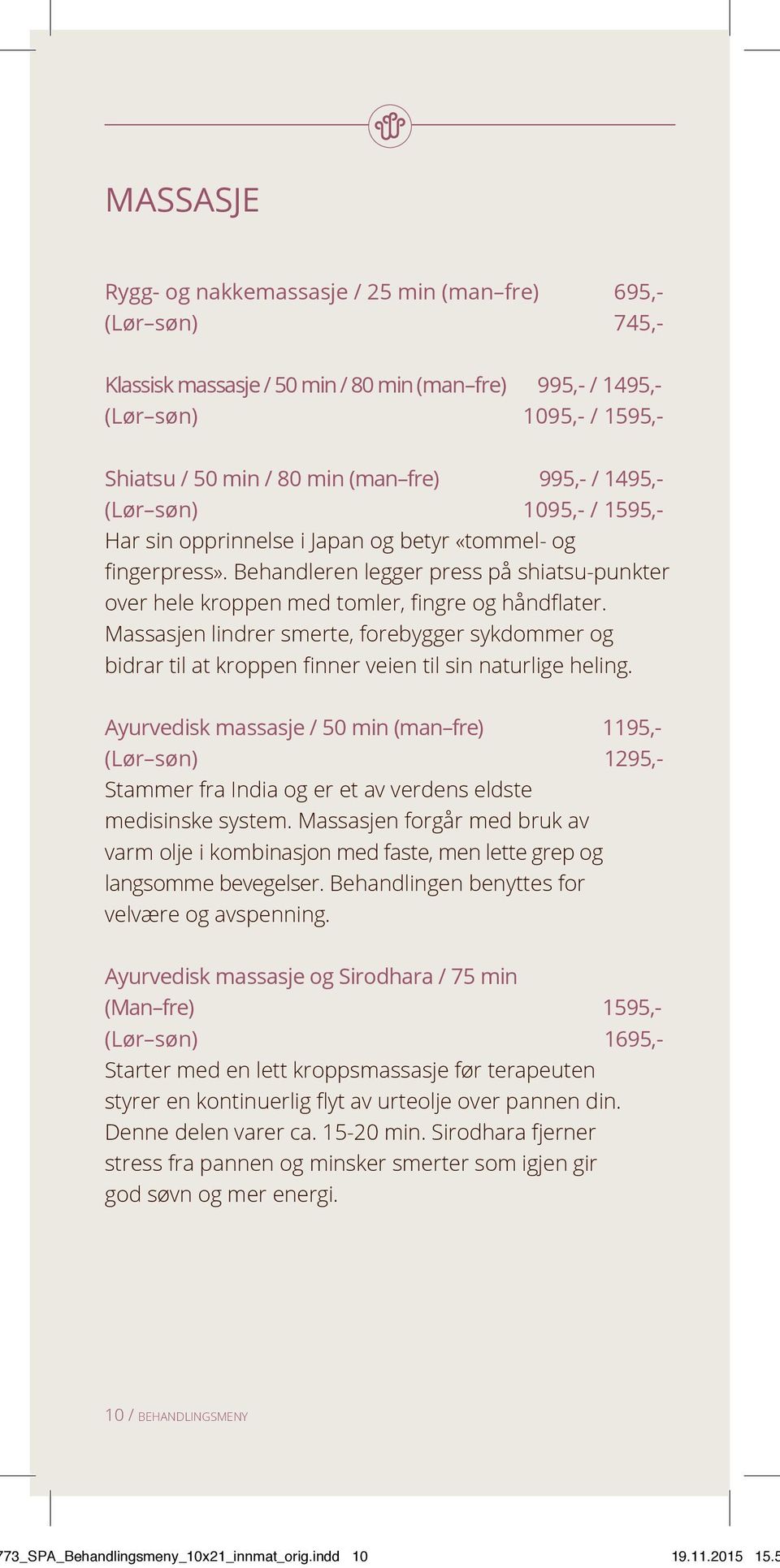 Massasjen lindrer smerte, forebygger sykdommer og bidrar til at kroppen finner veien til sin naturlige heling.