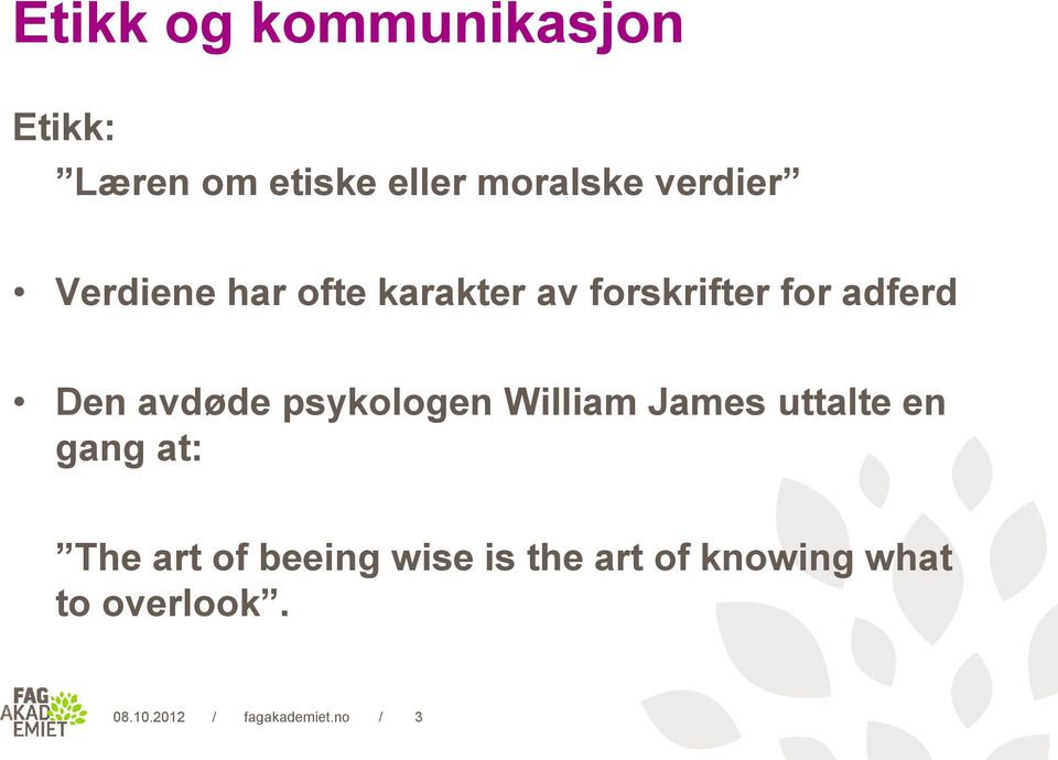 William James uttalte en gang at: The art of beeing wise is