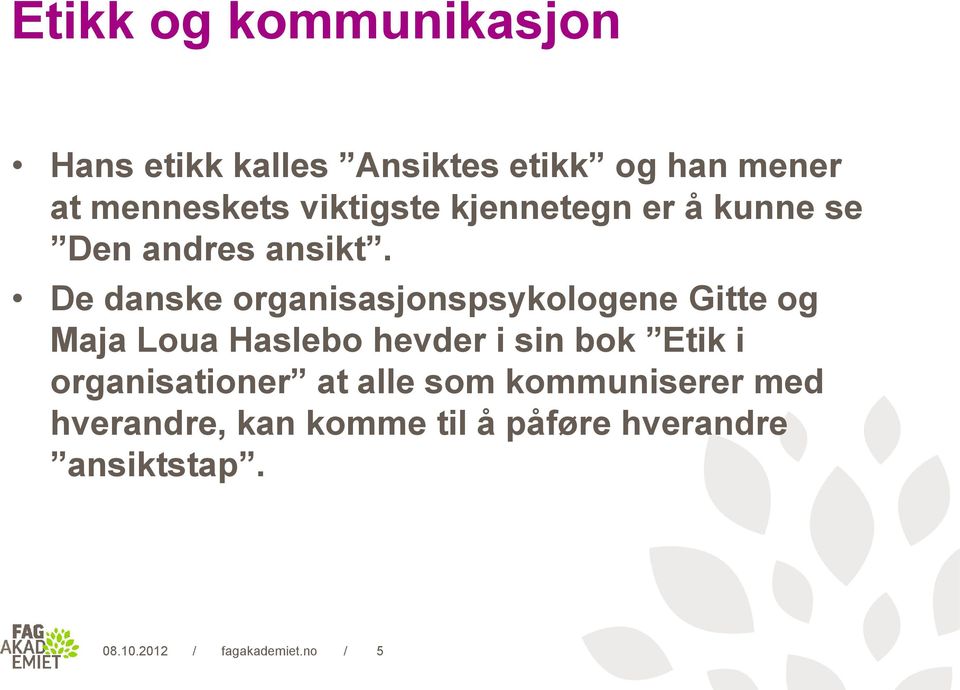 De danske organisasjonspsykologene Gitte og Maja Loua Haslebo hevder i sin bok