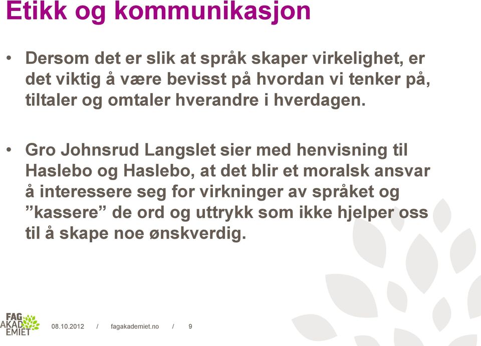 Gro Johnsrud Langslet sier med henvisning til Haslebo og Haslebo, at det blir et moralsk ansvar å