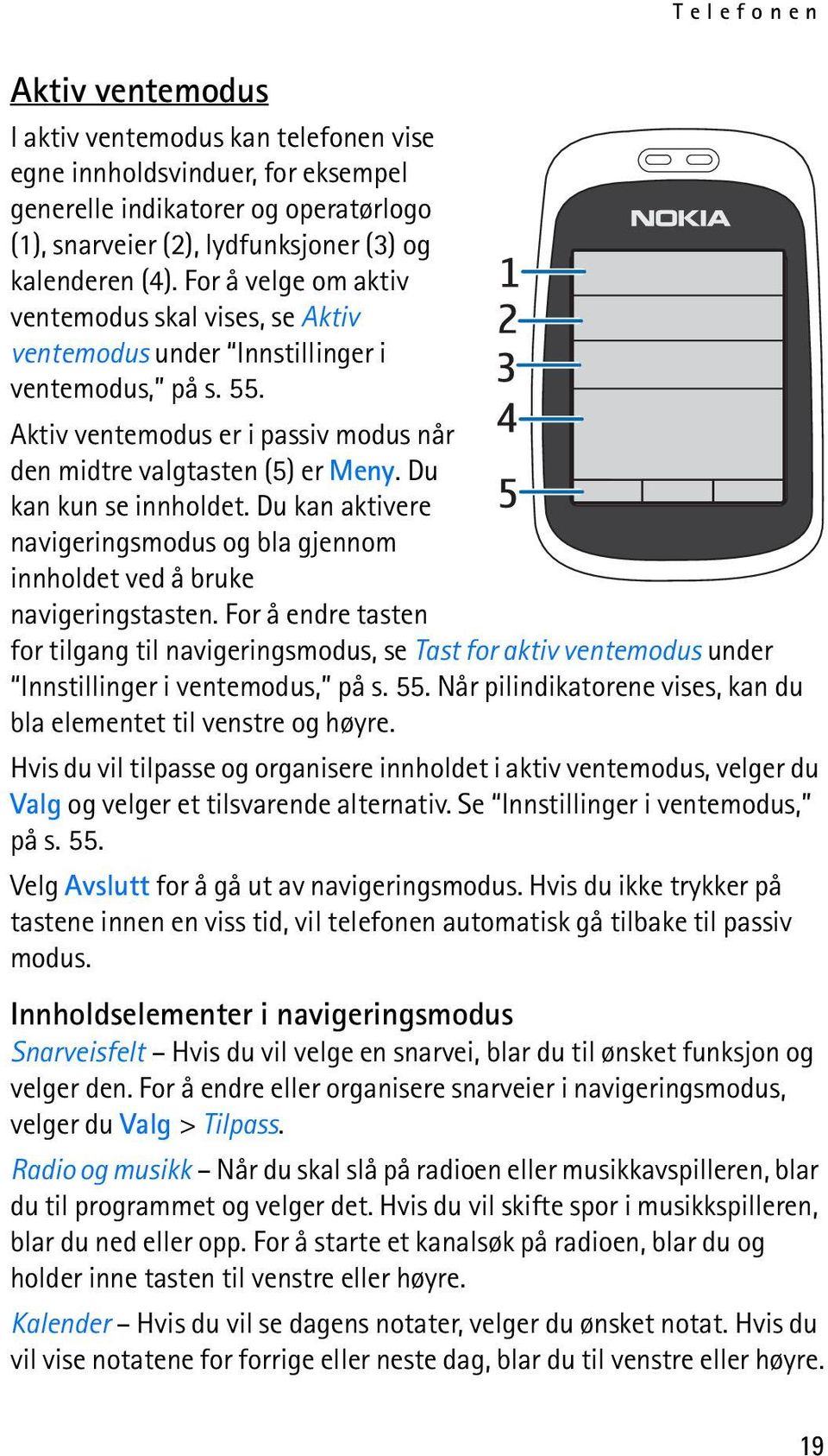 Du kan kun se innholdet. Du kan aktivere navigeringsmodus og bla gjennom innholdet ved å bruke navigeringstasten.