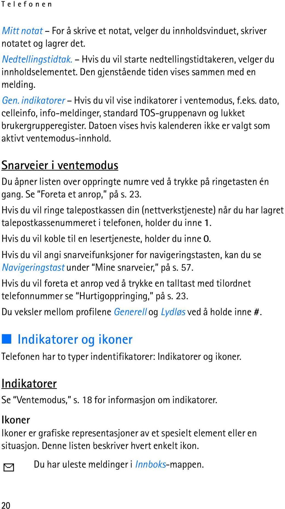 dato, celleinfo, info-meldinger, standard TOS-gruppenavn og lukket brukergrupperegister. Datoen vises hvis kalenderen ikke er valgt som aktivt ventemodus-innhold.