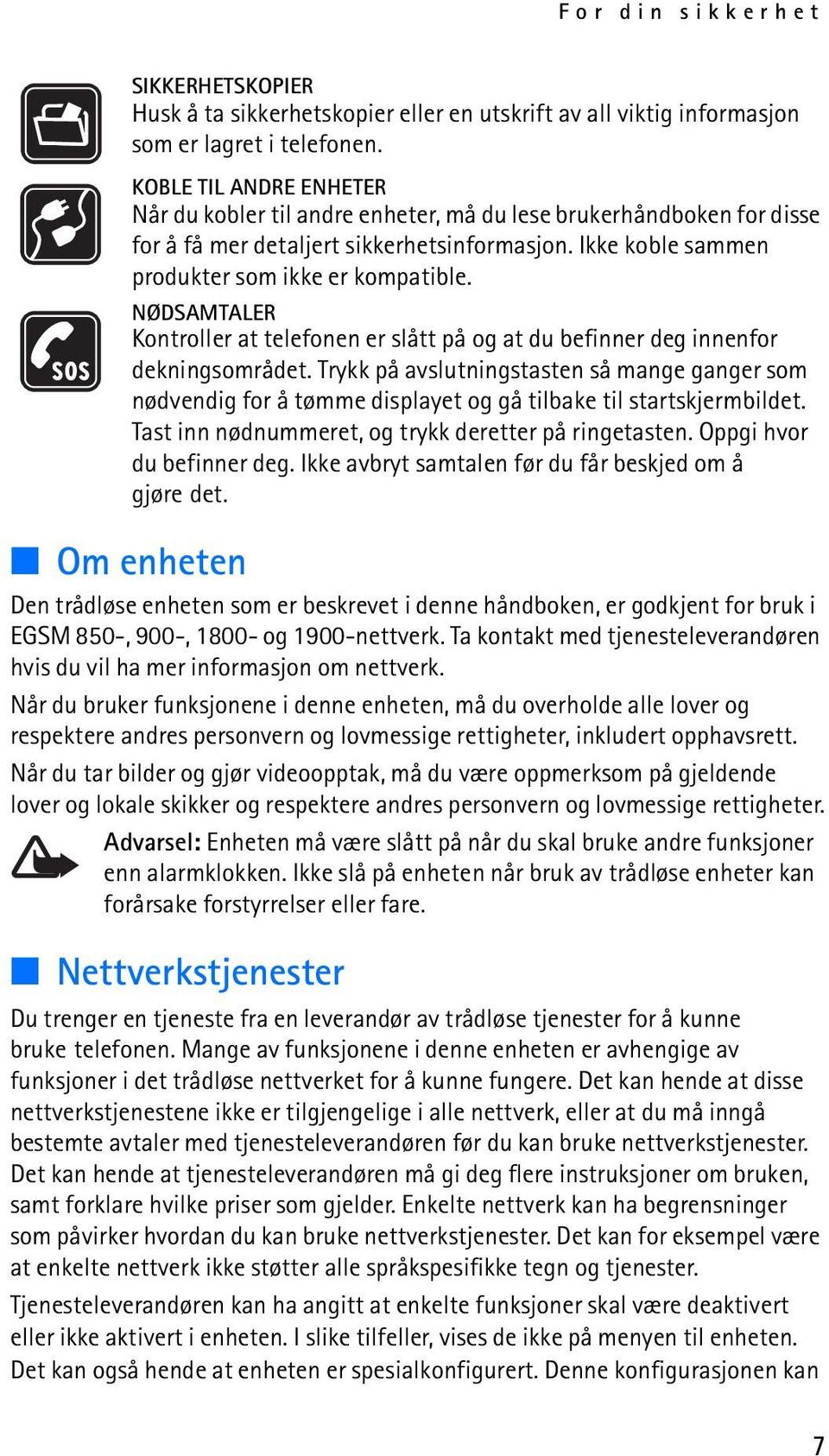 NØDSAMTALER Kontroller at telefonen er slått på og at du befinner deg innenfor dekningsområdet.