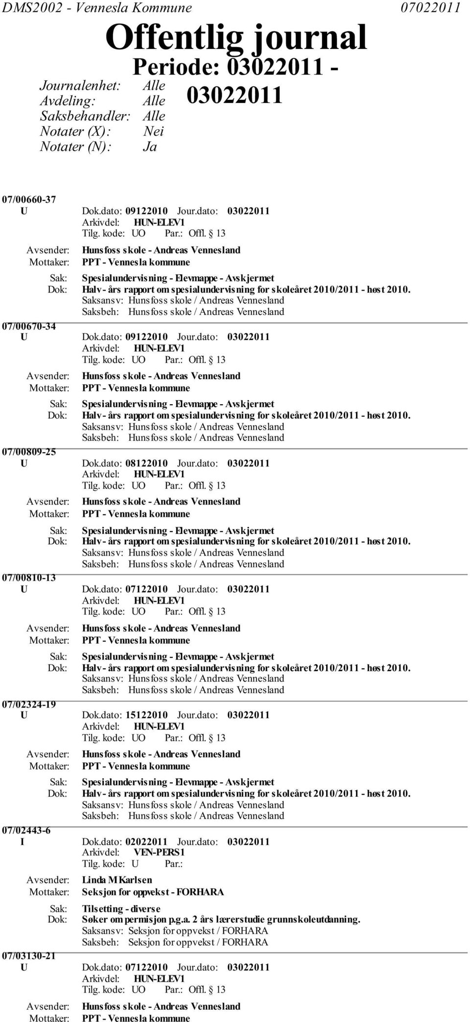 dato: 09122010 Jour.dato: Hunsfoss skole - Andreas Vennesland PPT - Vennesla kommune Spesialundervisning - Elevmappe - Halv - års rapport om spesialundervisning for skoleåret 2010/2011 - høst 2010.