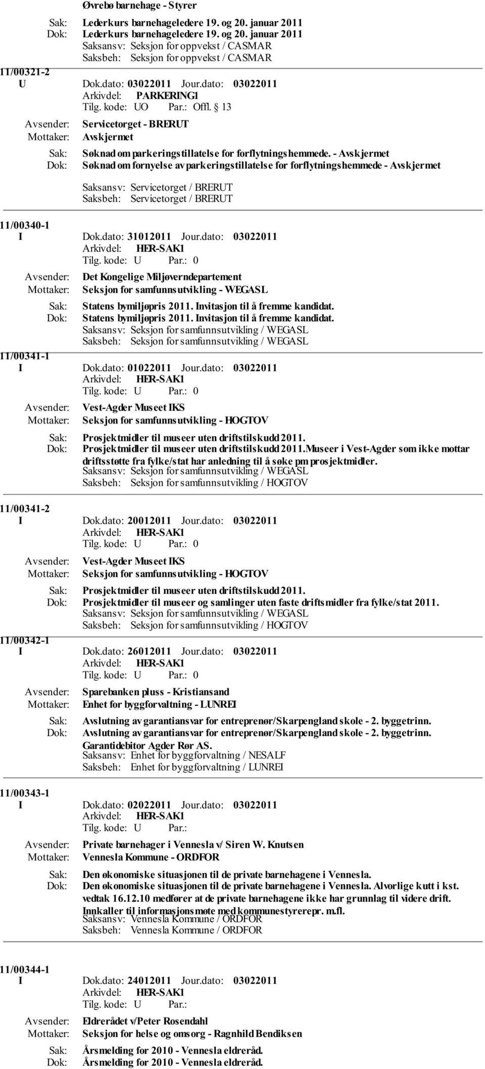 - Søknad om fornyelse av parkeringstillatelse for forflytningshemmede - Saksansv: Servicetorget / BRERUT 11/00340-1 I Dok.dato: 31012011 Jour.