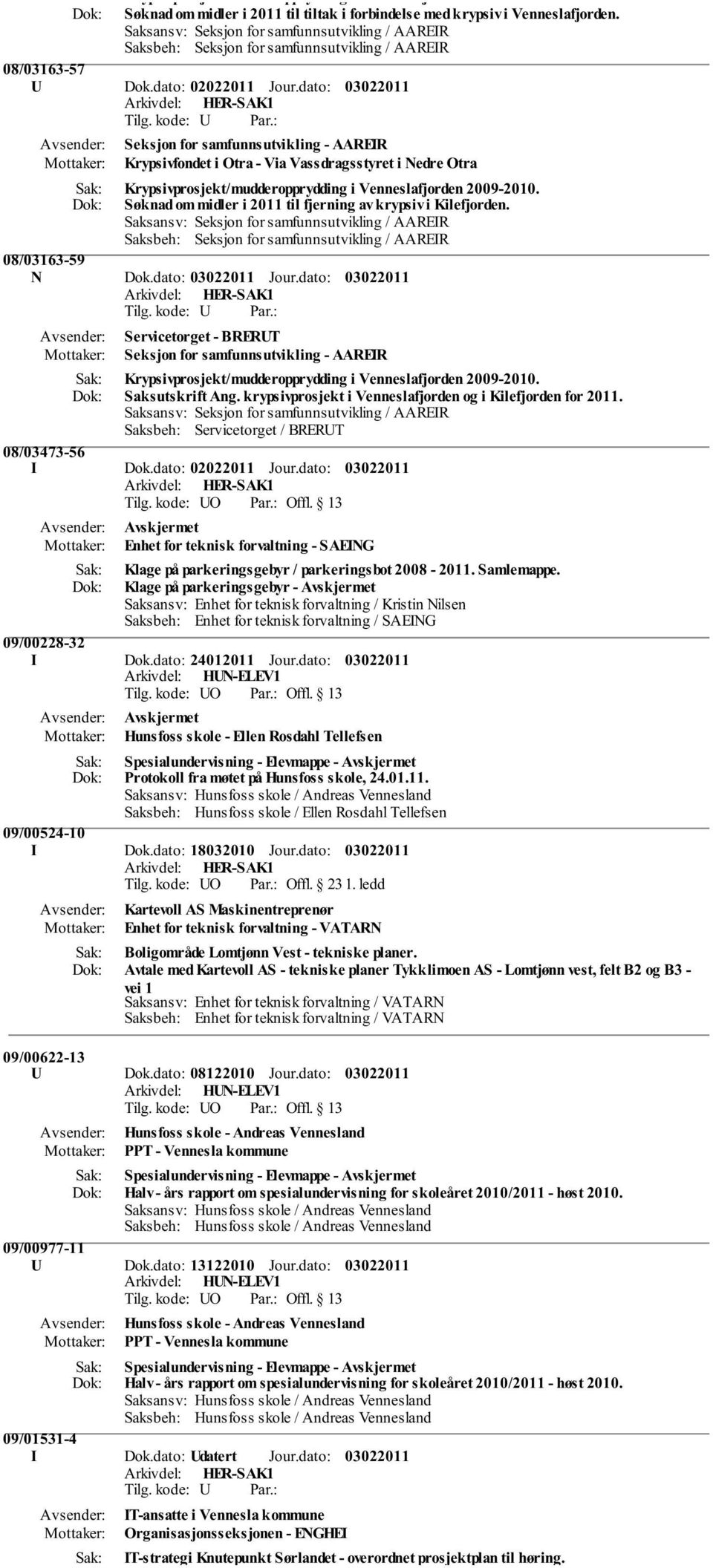 dato: Seksjon for samfunnsutvikling - AAREIR Krypsivfondet i Otra - Via Vassdragsstyret i Nedre Otra Krypsivprosjekt/mudderopprydding i Venneslafjorden 2009-2010.