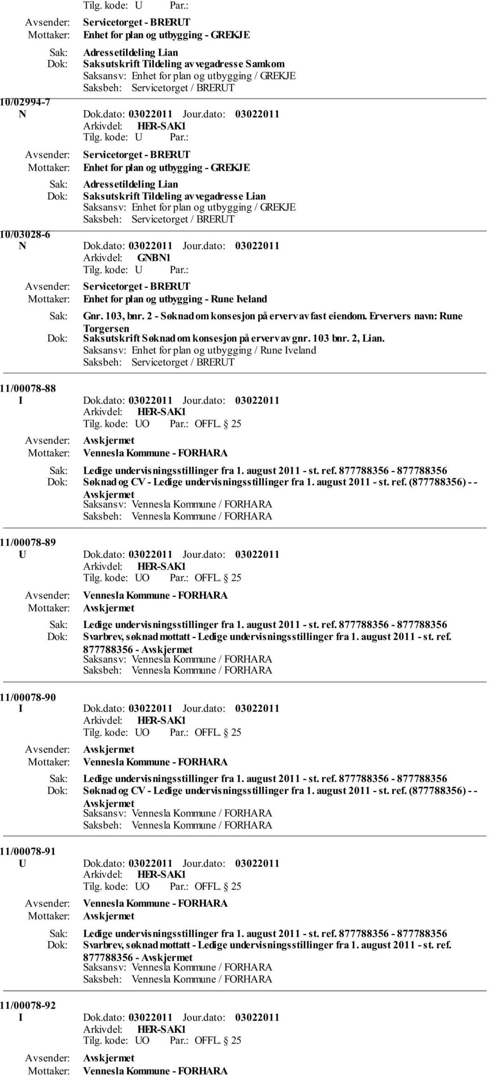 dato: Servicetorget - BRERUT Enhet for plan og utbygging - GREKJE Adressetildeling Lian Saksutskrift Tildeling av vegadresse Lian Saksansv: Enhet for plan og utbygging / GREKJE 10/03028-6 N Dok.