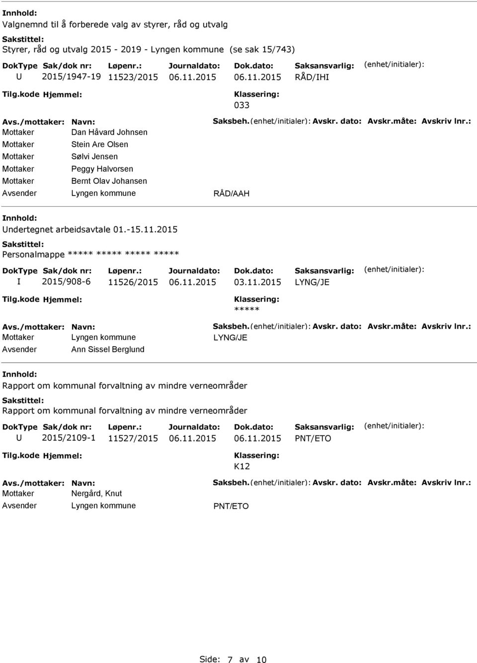 2015 Personalmappe 2015/908-6 11526/2015 03.11.2015 LYNG/J Avs./mottaker: Navn: Saksbeh. Avskr. dato: Avskr.måte: Avskriv lnr.