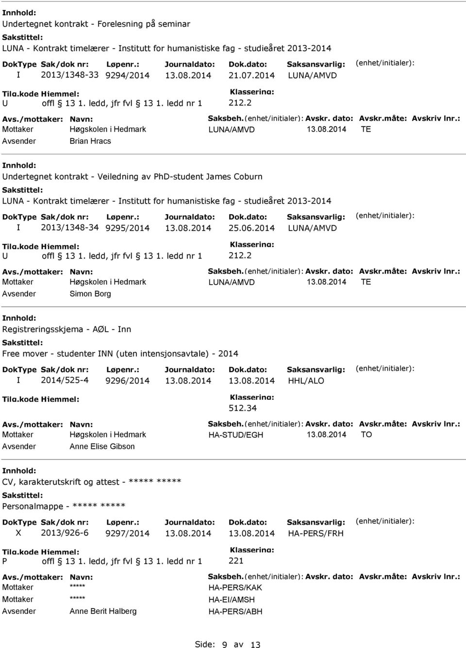 25.06.2014 LNA/AMVD 212.2 LNA/AMVD TE Avsender imon Borg Registreringsskjema - AØL - nn Free mover - studenter NN (uten intensjonsavtale) - 2014 2014/525-4 9296/2014 HHL/ALO 512.