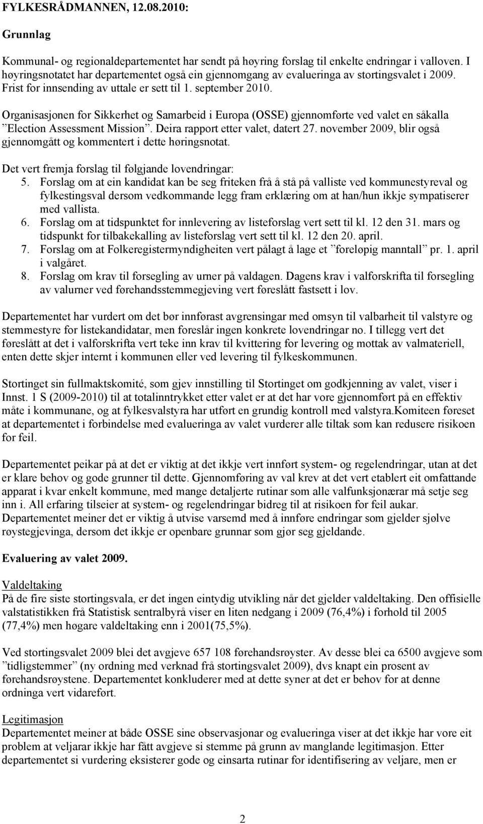 Organisasjonen for Sikkerhet og Samarbeid i Europa (OSSE) gjennomførte ved valet en såkalla Election Assessment Mission. Deira rapport etter valet, datert 27.