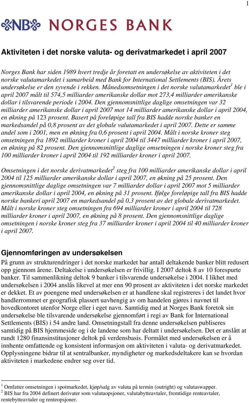 Månedsomsetningen i det norske valutamarkedet 1 ble i april 2007 målt til 574,5 milliarder amerikanske dollar mot 273,4 milliarder amerikanske dollar i tilsvarende periode i 2004.