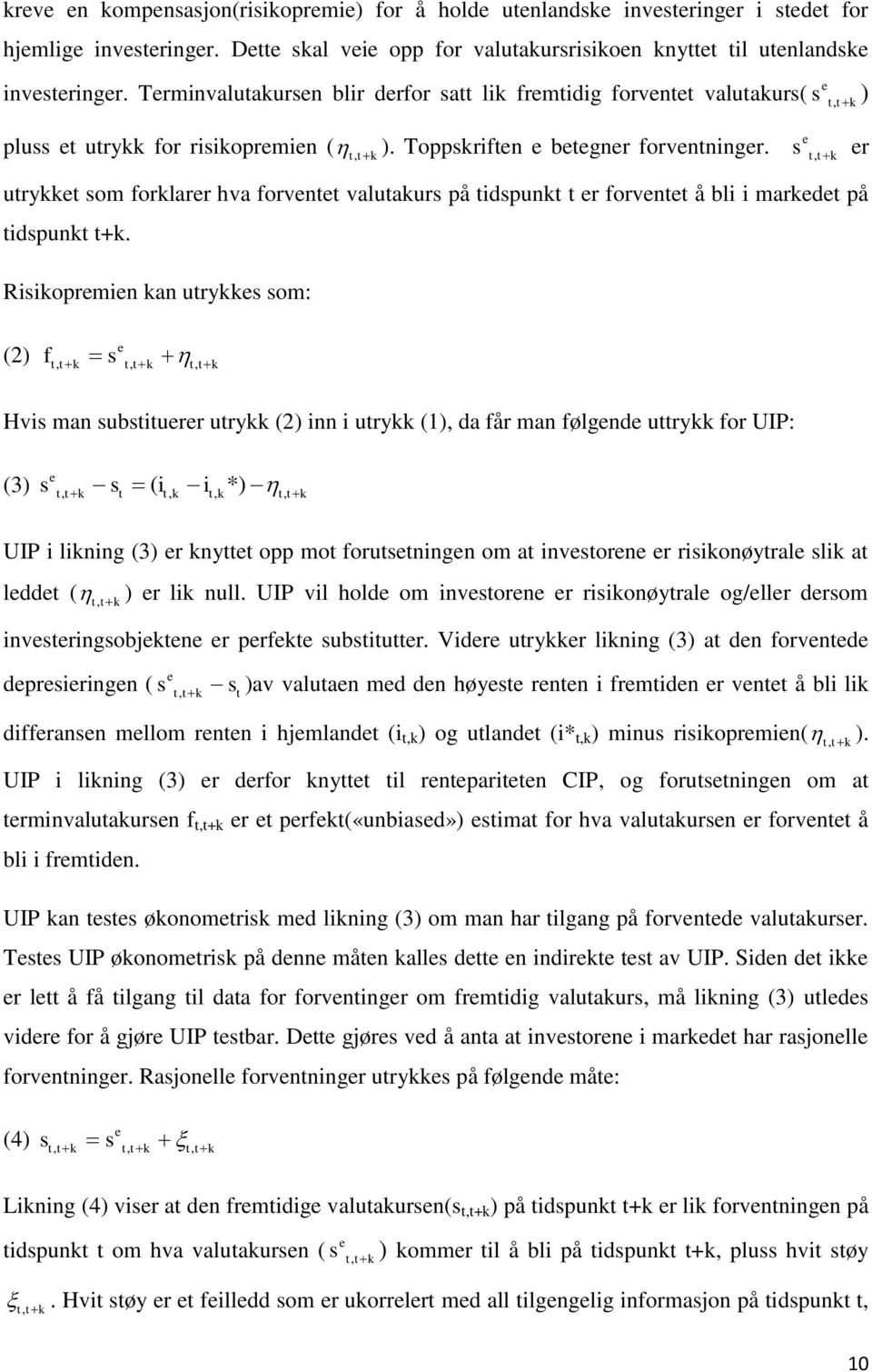 s t, t k er utrykket som forklarer hva forventet valutakurs på tidspunkt t er forventet å bli i markedet på tidspunkt t+k.