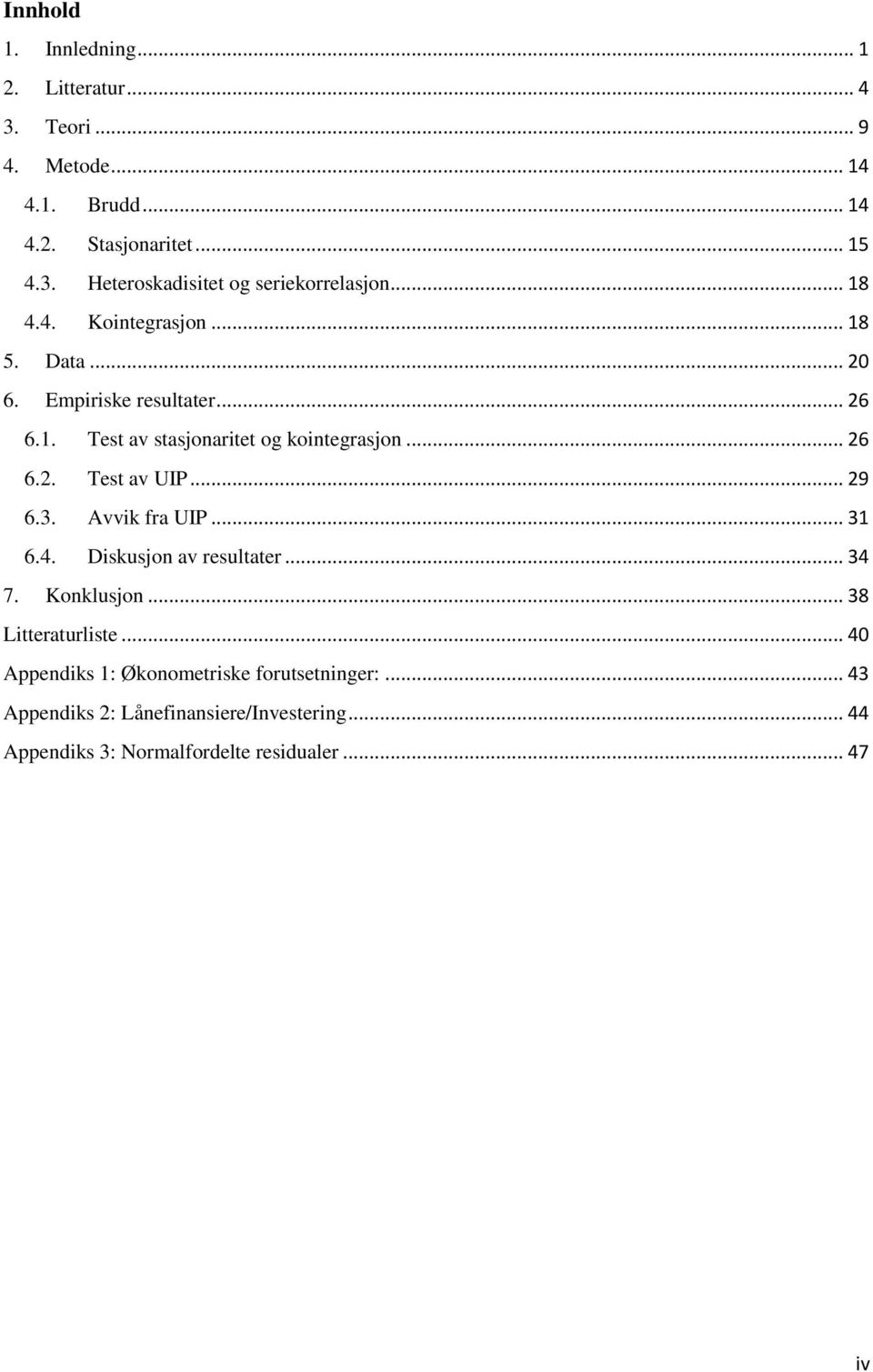 .. 29 6.3. Avvik fra UIP... 31 6.4. Diskusjon av resultater... 34 7. Konklusjon... 38 Litteraturliste.