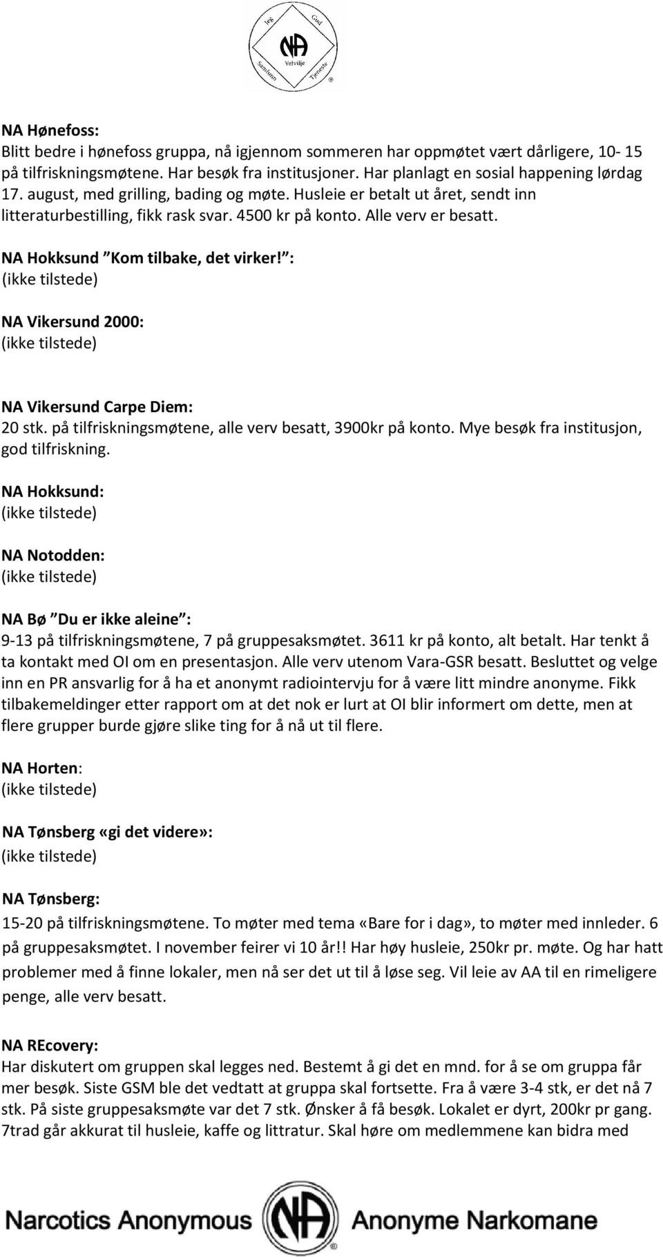 : NA Vikersund 2000: NA Vikersund Carpe Diem: 20 stk. på tilfriskningsmøtene, alle verv besatt, 3900kr på konto. Mye besøk fra institusjon, god tilfriskning.