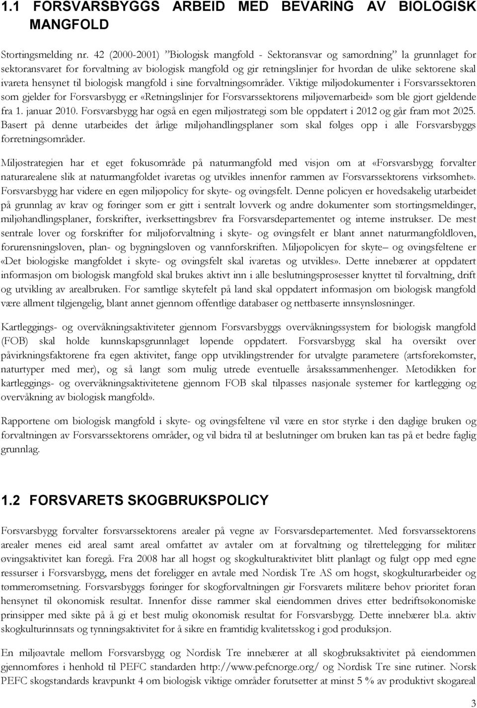 hensynet til biologisk mangfold i sine forvaltningsområder.