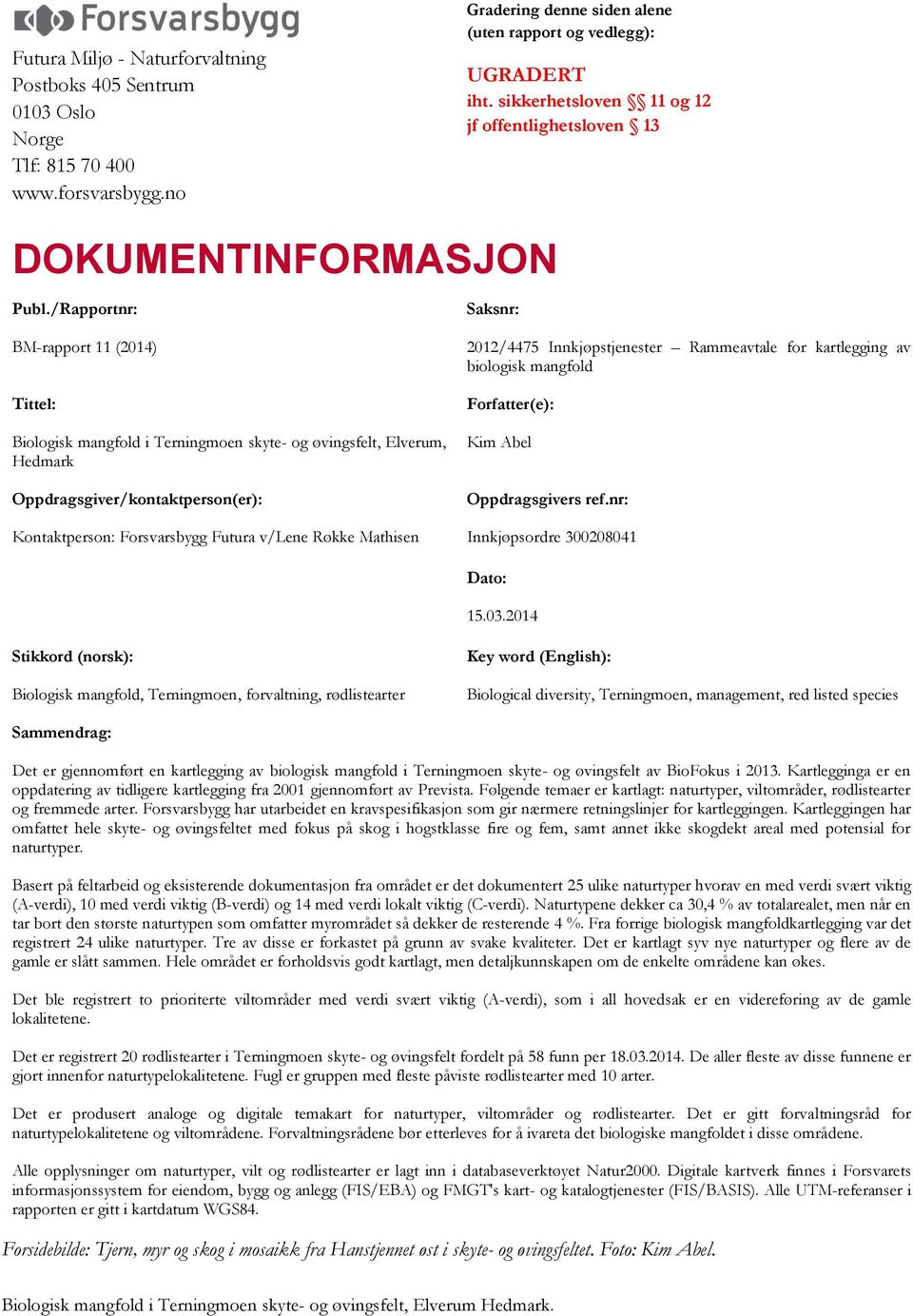 /Rapportnr: BM-rapport 11 (2014) Tittel: Biologisk mangfold i Terningmoen skyte- og øvingsfelt, Elverum, Hedmark Oppdragsgiver/kontaktperson(er): Kontaktperson: Forsvarsbygg Futura v/lene Røkke