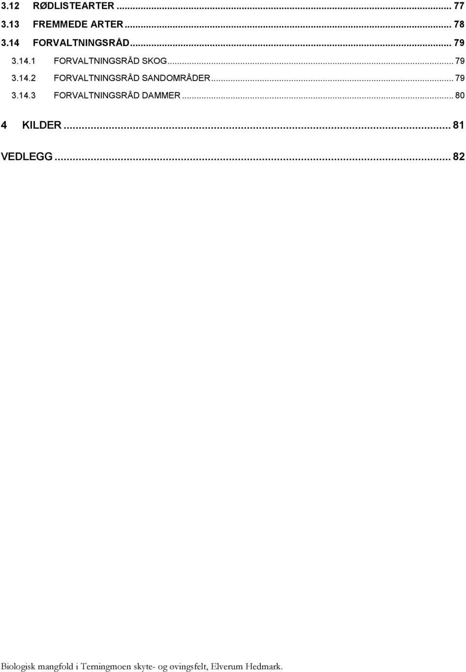 .. 79 3.14.3 FORVALTNINGSRÅD DAMMER... 80 4 KILDER... 81 VEDLEGG.